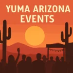 Yuma Arizona Events: The Ultimate Guide to Local Festivals yuma arizona events